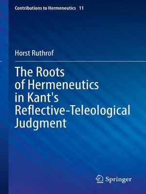 cover image of The Roots of Hermeneutics in Kant's Reflective-Teleological Judgment